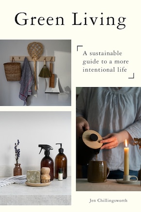 Green Living: A Sustainable Guide to a More Intentional Life