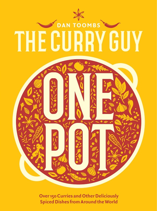 The Curry Guy One Pot: Over 150 Curries and Other Deliciously Spiced Dishes from Around the World