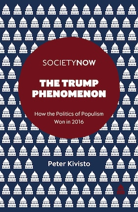 The Trump Phenomenon: How the Politics of Populism Won in 2016