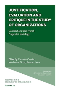 Front cover_Justification, Evaluation and Critique in the Study of Organizations