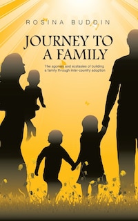 Journey To A Family: The agonies and ecstasies of building a family through inter‐country adoption