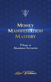 Money Manifestation Mastery: 5 Steps To Abundance Activation