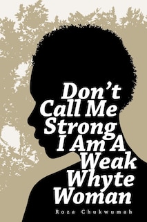 Couverture_Don't Call Me Strong I Am A Weak Whyte Woman