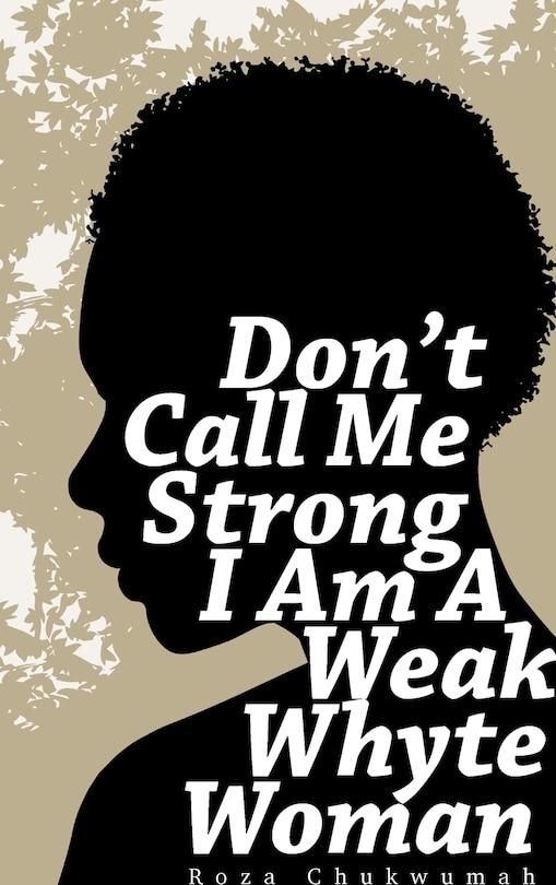Couverture_Don't Call Me Strong I Am A Weak Whyte Woman