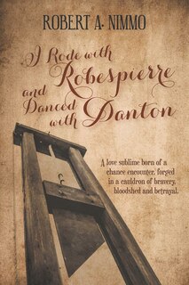 Couverture_I Rode with Robespierre and Danced with Danton
