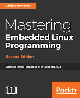 Front cover_Mastering Embedded Linux Programming - Second Edition