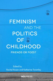 Front cover_Feminism And The Politics Of Childhood