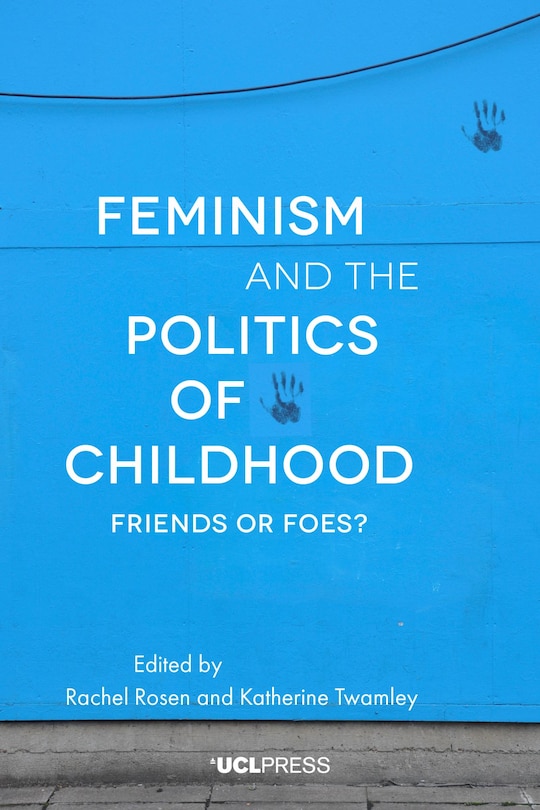 Front cover_Feminism And The Politics Of Childhood
