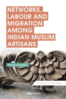 Front cover_Networks, Labour And Migration Among Indian Muslim Artisans