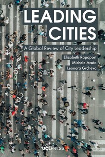 Leading Cities: A Global Review Of City Leadership