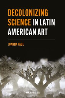 Front cover_Decolonizing Science In Latin American Art