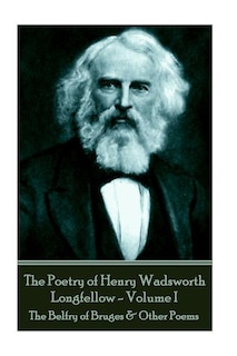 The Poetry of Henry Wadsworth Longfellow - Volume II: The Belfry of Bruges & Other Poems