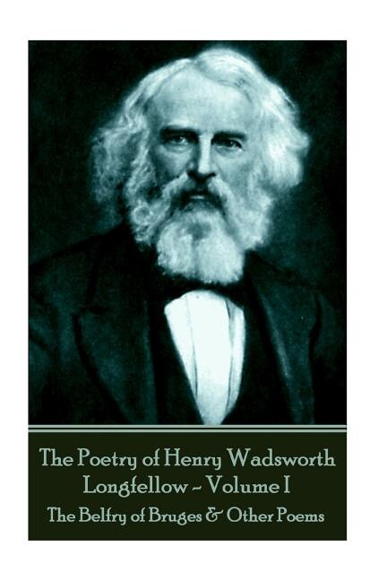 The Poetry of Henry Wadsworth Longfellow - Volume II: The Belfry of Bruges & Other Poems