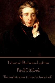 Edward Bulwer-Lytton - Paul Clifford: The easiest person to deceive is one's self