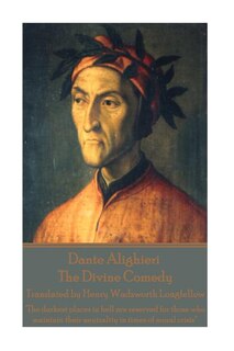 Dante Alighieri - The Divine Comedy, Translated by Henry Wadsworth Longfellow: The darkest places in hell are reserved for those who maintain their neutrality in times of moral c