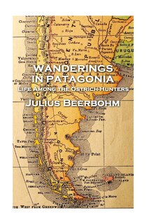 Front cover_Julius Beerbohm - Wanderings in Patagonia