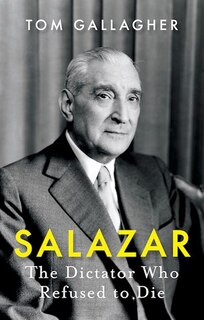 Salazar: The Dictator Who Refused to Die