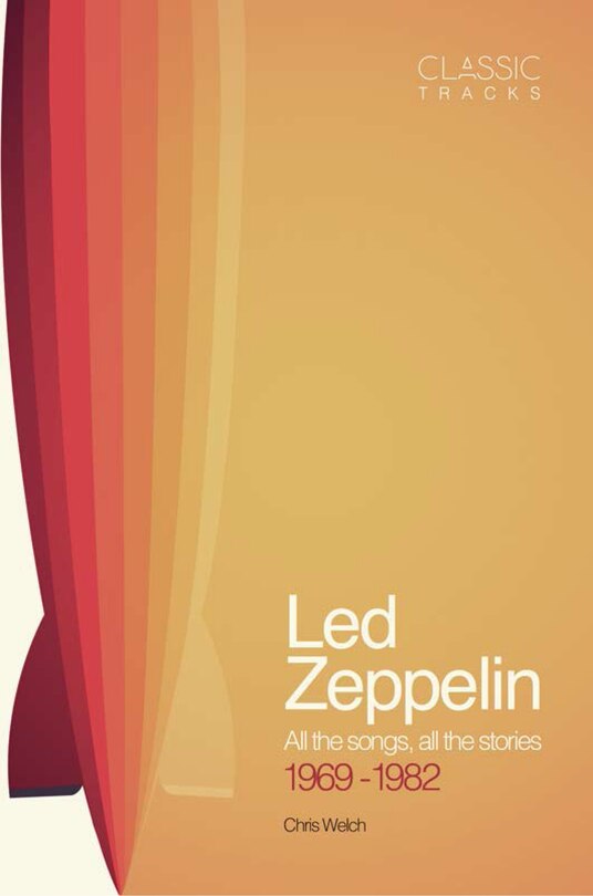 Classic Tracks: Led Zeppelin: All The Songs, All The Stories 1969 - 1982