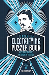 The Nikola Tesla Electrifying Puzzle Book: Puzzles Inspired By The Enigmatic Inventor