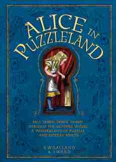 Alice In Puzzleland: Fall Down, Down, Down Through The Keyhole Where A Wonderland Of Puzzles And Riddles Awaits by Jason Ward