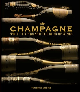 Champagne: Wine Of Kings And The King Of Wines