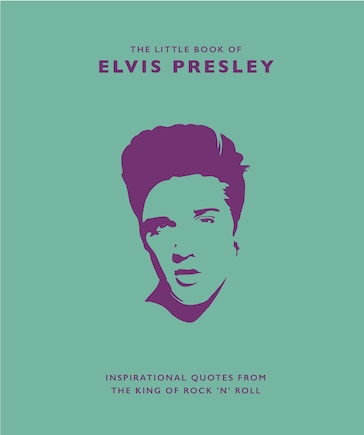 Little Book Of Elvis Presley: Inspirational Quotes From The King Of Rock 'n' Roll