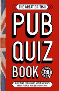 The Great British Pub Quiz Book: More Than 120 Quizzes About Great Britain