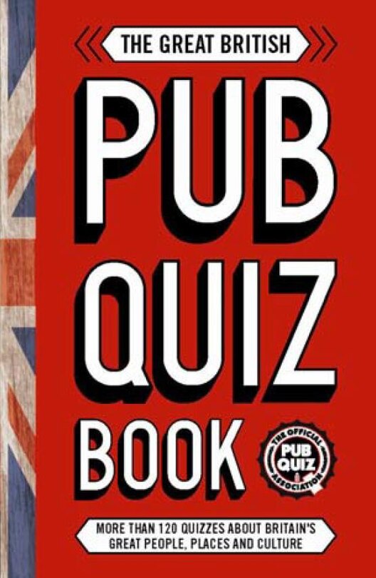 The Great British Pub Quiz Book: More Than 120 Quizzes About Great Britain