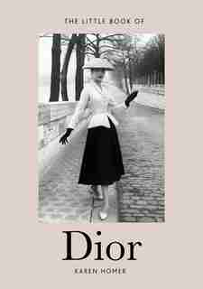 Little Book Of Dior: The Story Of The Iconic Fashion House de Karen Homer