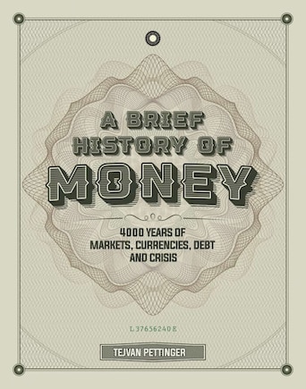 A Brief History Of Money: 4,000 Years Of Markets, Currencies, Debt And Crisis