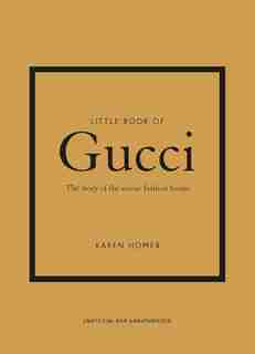 Little Book of Gucci: The Story of the Iconic Fashion House de Karen Homer