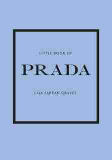 Little Book Of Prada: The Story Of The Iconic Fashion House de Graves Laia Farran Graves