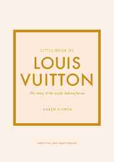 Little Book Of Louis Vuitton: The Story Of The Iconic Fashion House de Karen Homer