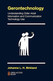 Gerontechnology: Understanding Older Adult Information and Communication Technology Use