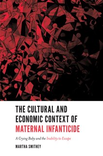 Front cover_The Cultural and Economic Context of Maternal Infanticide