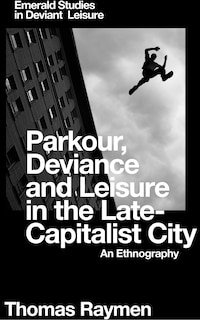 Front cover_Parkour, Deviance and Leisure in the Late-Capitalist City