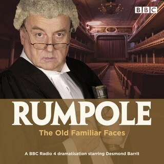 Rumpole And The Old Familiar Faces: A Bbc Radio 4 Full-cast Dramatisation