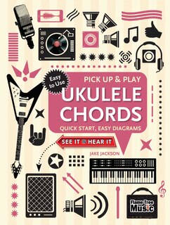 Ukulele Chords (pick Up And Play): quick Start, Easy Diagrams