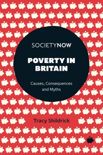 Poverty in Britain: Causes, Consequences and Myths