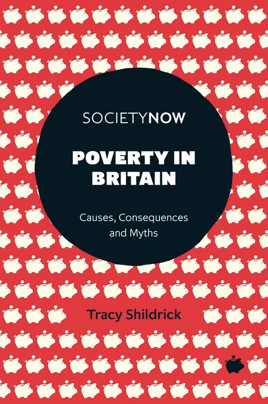 Poverty in Britain: Causes, Consequences and Myths
