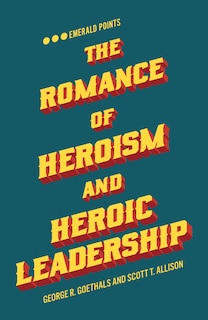 Couverture_The Romance of Heroism and Heroic Leadership