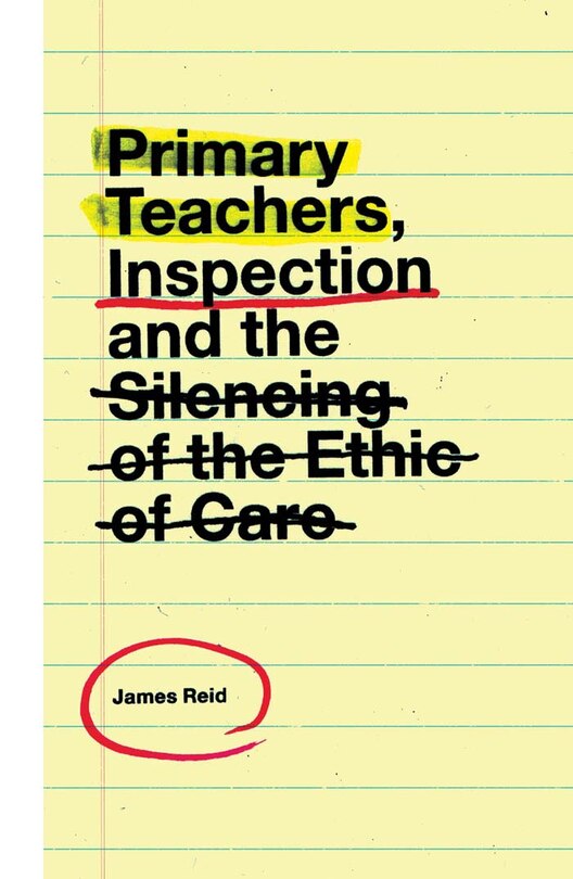 Couverture_Primary Teachers, Inspection and the Silencing of the Ethic of Care