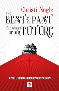 Front cover_The Best of Our Past, the Worst of Our Future