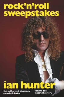 Front cover_Rock 'n' Roll Sweepstakes: The Authorised Biography of Ian Hunter (Volume 1)
