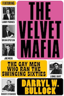 The Velvet Mafia: The Gay Men Who Ran The Swinging Sixties