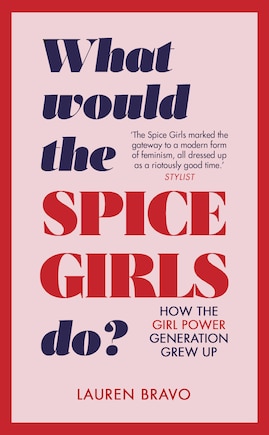 What Would The Spice Girls Do?: How The Girl Power Generation Grew Up