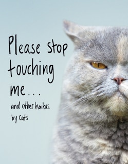 Front cover_Please Stop Touching Me ... And Other Haikus By Cats