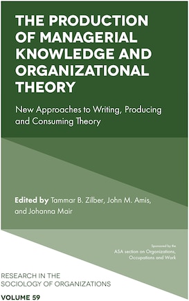 The Production of Managerial Knowledge and Organizational Theory: New Approaches to Writing, Producing and Consuming Theory