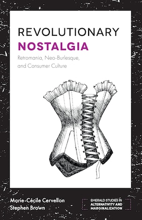 Revolutionary Nostalgia: Retromania, Neo-Burlesque, and Consumer Culture