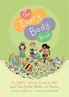 The Every Body Book: The LGBTQ+ Inclusive Guide for Kids about Sex, Gender, Bodies, and Families by Rachel E. Simon